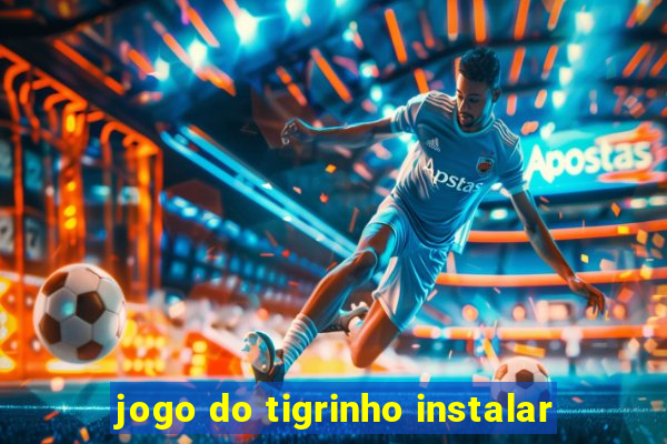 jogo do tigrinho instalar